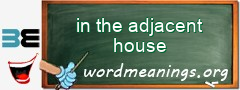 WordMeaning blackboard for in the adjacent house